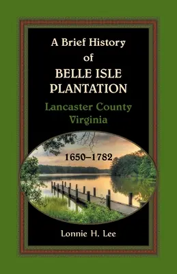 A Belle Isle Plantation rövid története, Lancaster megye, Virginia, 1650-1782 - A Brief History of Belle Isle Plantation, Lancaster County, Virginia, 1650-1782