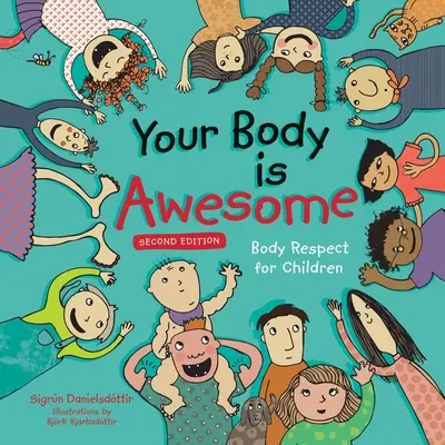 A tested félelmetes (2. kiadás): Testtisztelet a gyerekeknek - Your Body Is Awesome (2nd Edition): Body Respect for Children