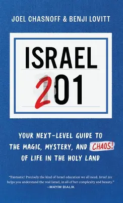 Izrael 201: A következő szintű útmutató a Szentföldön való élet varázslatához, rejtélyéhez és káoszához - Israel 201: Your Next Level Guide to the Magic and Mystery and Chaos of Life in the Holy Land