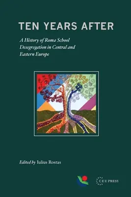 Tíz évvel később: A közép- és kelet-európai roma iskolai deszegregáció története - Ten Years After: A History of Roma School Desegregation in Central and Eastern Europe