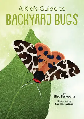 A Kid's Guide to Backyard Bugs (A gyerekek útmutatója a háztáji bogarakhoz) - A Kid's Guide to Backyard Bugs