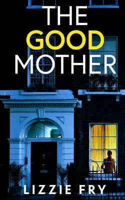 A JÓ ANYA egy megrázó fordulatokkal teli, rendkívül lebilincselő pszichológiai thriller - THE GOOD MOTHER an utterly gripping psychological thriller packed with shocking twists