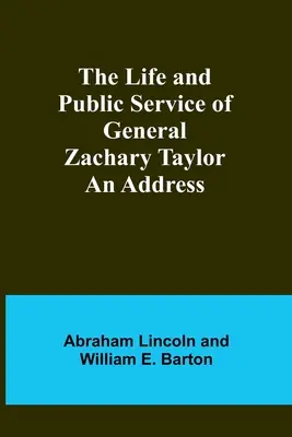 Zachary Taylor tábornok élete és közszolgálata: Egy beszéd - The Life and Public Service of General Zachary Taylor: An Address