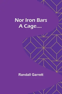 Nor Iron Bars a Cage....