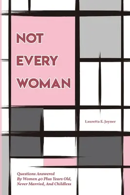 Nem minden nő: Kérdésekre válaszolt nők 40 év felettiek, soha nem házasodtak, és gyermektelenek - Not Every Women: Questions Answered By Women 40 Plus Years Old, Never Married, And Childless