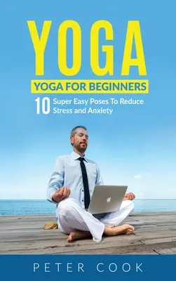 Jóga: Jóga kezdőknek 10 szuper egyszerű póz a stressz és a szorongás csökkentésére - Yoga: Yoga For Beginners 10 Super Easy Poses To Reduce Stress and Anxiety