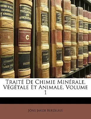 Trait De Chimie Minrale, Vgtale Et Animale, 1. kötet - Trait De Chimie Minrale, Vgtale Et Animale, Volume 1