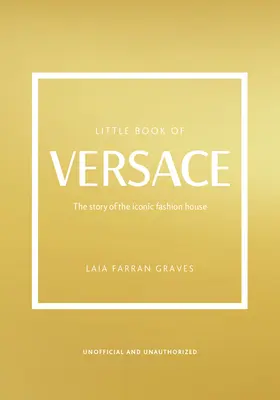 A Versace kis könyve: Az ikonikus divatház története - The Little Book of Versace: The Story of the Iconic Fashion House