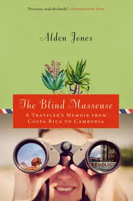 Vak masszőrnő: Egy utazó emlékiratai Costa Ricától Kambodzsáig - Blind Masseuse: A Traveler's Memoir from Costa Rica to Cambodia