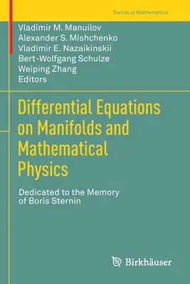 Differential Equations on Manifolds and Mathematical Physics: Boris Sternin emlékének szentelve - Differential Equations on Manifolds and Mathematical Physics: Dedicated to the Memory of Boris Sternin