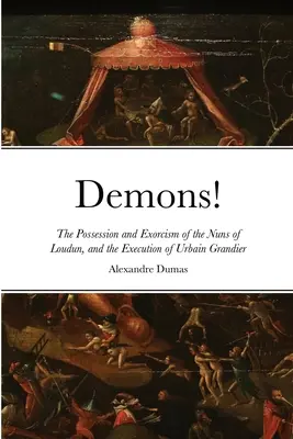 Démonok! A Loudun-i apácák megszállása és ördögűzése, valamint Urbain Grandier kivégzése - Demons!: The Possession and Exorcism of the Nuns of Loudun, and the Execution of Urbain Grandier