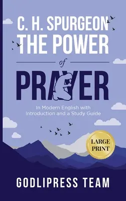 C. H. Spurgeon Az imádság ereje: Modern angol nyelven, bevezetéssel és tanulmányi útmutatóval (LARGE PRINT) - C. H. Spurgeon The Power of Prayer: In Modern English with Introduction and a Study Guide (LARGE PRINT)