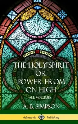 'A Szentlélek' vagy 'Hatalom a magasból': (Keményfedeles) - 'The Holy Spirit' or 'Power from on High': All Volumes (Hardcover)