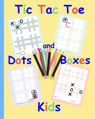 Tic Tac Toe Pöttyök és dobozok gyerekeknek: Pen and Paper családi játékkönyvek gyerekeknek és felnőtteknek Egyszerű szórakoztató testvérjátékok Könnyű gyors játékok gyerekeknek idősek se - Tic Tac Toe Dots and Boxes Kids: Pen and Paper family game books for kids and adults Simple fun sibling games Easy quick games for children elderly se