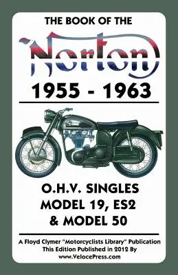 A Norton 1955-1963 O.H.V. Singles 19-es, Es2-es és 50-es modell könyve - Book of the Norton 1955-1963 O.H.V. Singles Model 19, Es2 & Model 50