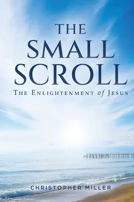 A kis tekercs: Jézus megvilágosodása - The Small Scroll: The Enlightenment of Jesus