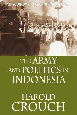 A hadsereg és a politika Indonéziában (átdolgozott kiadás) - The Army and Politics in Indonesia (Revised Edition)