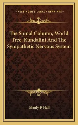 A gerincoszlop, a világfa, a Kundalini és a szimpatikus idegrendszer - The Spinal Column, World Tree, Kundalini And The Sympathetic Nervous System