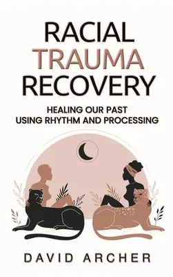 Faji trauma helyreállítása: A múltunk gyógyítása a ritmus és a feldolgozás segítségével - Racial Trauma Recovery: Healing Our Past Using Rhythm and Processing