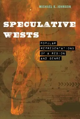 Spekulatív nyugatok: Egy régió és műfaj népszerű ábrázolásai - Speculative Wests: Popular Representations of a Region and Genre