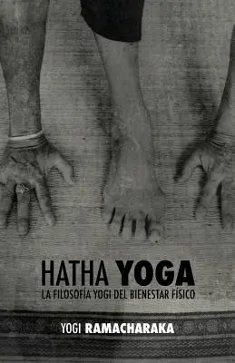 Hatha-jóga: la Filosofa Yogi del Bienestar Fsico - Hatha Yoga: la Filosofa Yogi del Bienestar Fsico