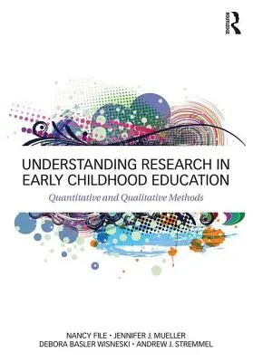 A kutatás megértése a kisgyermekkori nevelésben: Kvantitatív és kvalitatív módszerek - Understanding Research in Early Childhood Education: Quantitative and Qualitative Methods