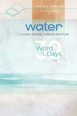 Víz - Az én szavam 30 nap alatt: Napló a Szentíráson keresztül - Water - My Word in 30 Days: A Guided Journal Through Scripture