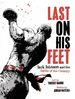 Utoljára talpon: Jack Johnson és az évszázad csatája - Last on His Feet: Jack Johnson and the Battle of the Century