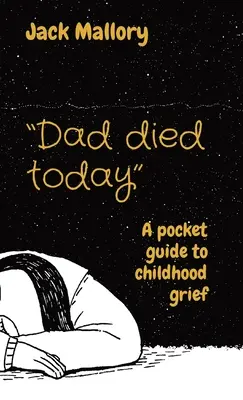 Apa ma meghalt: Zsebkönyv a gyermekkori gyászhoz - Dad died today: A pocket guide to childhood grief