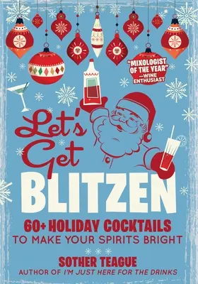 Let's Get Blitzen: 60+ ünnepi koktél, hogy feldobja a lelkesedést - Let's Get Blitzen: 60+ Holiday Cocktails to Make Your Spirits Bright