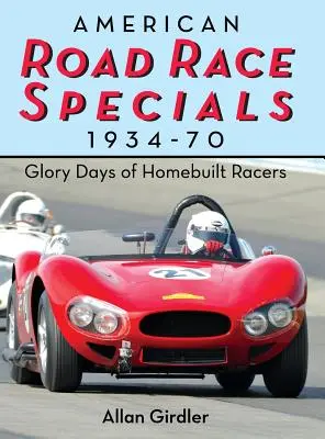 Amerikai országúti versenyek, 1934-70: A házi építésű versenyautók dicsőséges napjai - American Road Race Specials, 1934-70: Glory Days of Homebuilt Racers