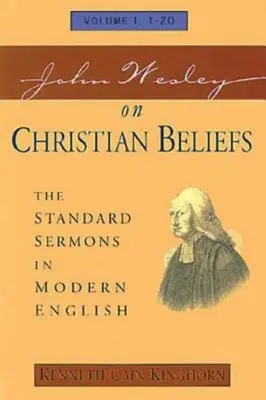 John Wesley a keresztény hitről 1. kötet: The Standard Sermons in Modern English I. kötet, 1-20. - John Wesley on Christian Beliefs Volume 1: The Standard Sermons in Modern English Volume I, 1-20