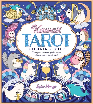 Kawaii Tarot színezőkönyv: Színezd ki magad a legaranyosabb tarot kártyákon keresztül - kawaii stílusban! - Kawaii Tarot Coloring Book: Color Your Way Through the Cutest of Tarot Cards--Kawaii Style!