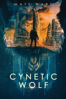 Cynetic Wolf: Egy YA disztópikus sci-fi techno thriller regény - Cynetic Wolf: A YA Dystopian Sci-Fi Techno Thriller