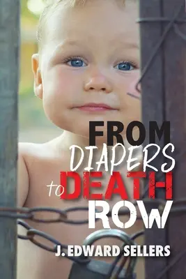 A pelenkától a halálsorig - From Diapers to Death Row