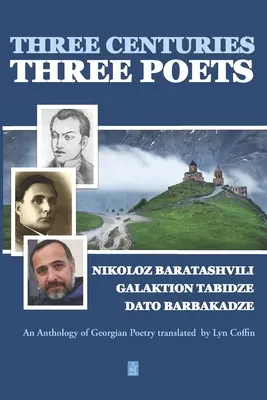 Három évszázad - három költő: A györgyi költészet antológiája Lyn Coffin fordításában - Three Centuries - Three Poets: An Anthology of Georgean Poetry translated by Lyn Coffin