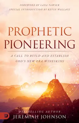 Prófétai úttörés: Felhívás Isten új korszakának felépítésére és megalapítására. - Prophetic Pioneering: A Call to Build and Establish God's New Era Wineskins