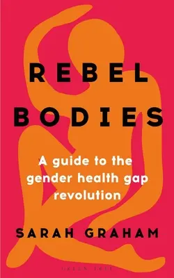 Lázadó testek: A Guide to the Gender Health Gap Revolution - Rebel Bodies: A Guide to the Gender Health Gap Revolution