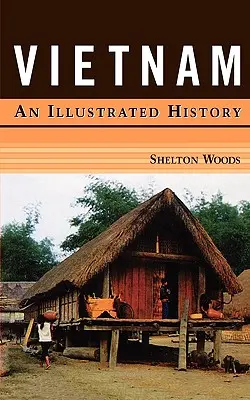 Vietnam: Vietnam: Egy illusztrált történelem - Vietnam: An Illustrated History