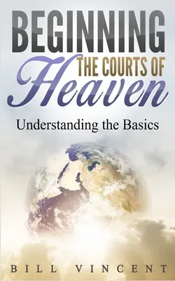 A mennyei bíróságok kezdete: Az alapok megértése - Beginning the Courts of Heaven: Understanding the Basics