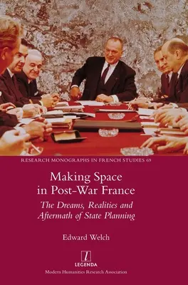 Helyet teremteni a háború utáni Franciaországban: Az állami tervezés álmai, realitásai és utóhatásai - Making Space in Post-War France: The Dreams, Realities and Aftermath of State Planning