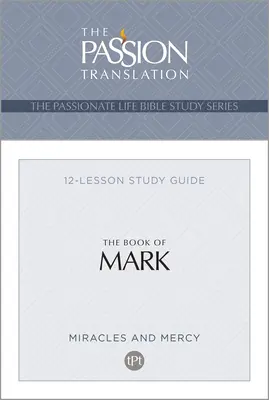 Tpt Márk könyve: 12 leckés tanulmányi útmutató - Tpt the Book of Mark: 12-Lesson Study Guide