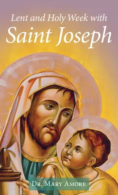 Nagyböjt és nagyhét Szent Józseffel - Lent and Holy Week with Saint Joseph