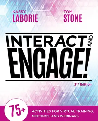 Interact and Engage, 2. kiadás: 75+ tevékenység virtuális képzésekhez, értekezletekhez és webináriumokhoz - Interact and Engage, 2nd Edition: 75+ Activities for Virtual Training, Meetings, and Webinars