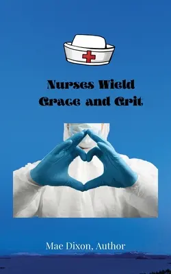 Az ápolónők kegyelemmel és bátorsággal - Nurses Wield Grace and Grit