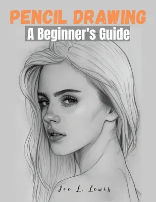 Ceruzarajzolás: A Beginner's Guide - Pencil Drawing: A Beginner's Guide