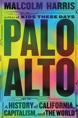 Palo Alto: Kalifornia, a kapitalizmus és a világ története - Palo Alto: A History of California, Capitalism, and the World