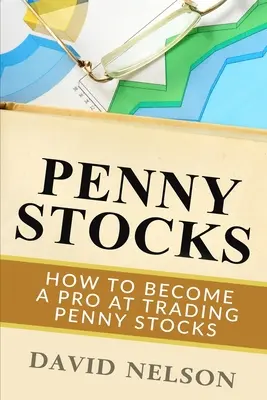 Penny Stocks: Hogyan válhatsz profivá a Penny Stocks kereskedésben - Penny Stocks: How to Become a Pro at Trading Penny Stocks