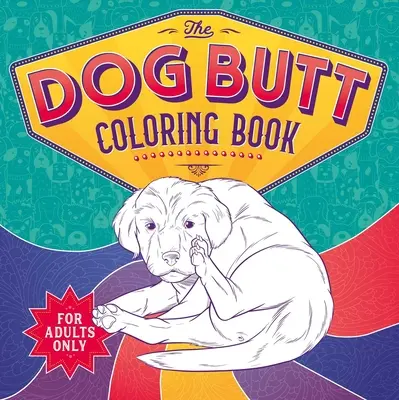 A kutyapopsi színezőkönyv: Felnőtt színezőkönyv - The Dog Butt Coloring Book: Adult Coloring Book