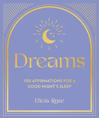 Álmok: 100 megerősítés a jó éjszakai alvásért - Dreams: 100 Affirmations for a Good Night's Sleep